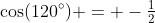 \cos(120^\circ) = -\tfrac12
