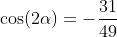 \cos(2\alpha)=-\frac{31}{49}