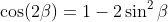 \cos(2\beta)=1-2\sin^2\beta