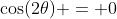 \cos(2\theta) = 0