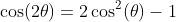 \cos(2\theta)=2\cos^{2}(\theta)-1