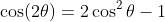 \cos(2\theta)=2\cos^2\theta-1