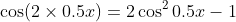 \cos(2\times0.5x)=2\cos^20.5x-1