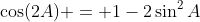 \cos(2A) = 1-2\sin^2A