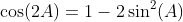 \cos(2A)=1-2\sin^2(A)