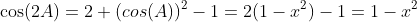 \cos(2A)=2 (cos(A))^2-1=2(1-x^2)-1=1-x^2