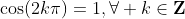 \cos(2k\pi)=1,\forall k\in\mathbf{Z}