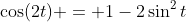 \cos(2t) = 1-2\sin^2{t}