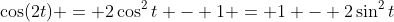 \cos(2t) = 2\cos^2{t} - 1 = 1 - 2\sin^2{t}