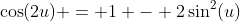 \cos(2u) = 1 - 2\sin^2(u)