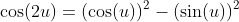 \cos(2u)=(\cos(u))^2-(\sin(u))^2