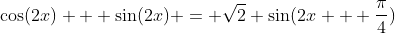 \cos(2x) + \sin(2x) = \sqrt2 \sin(2x + \frac{\pi}{4})