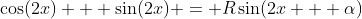 \cos(2x) + \sin(2x) = R\sin(2x + \alpha)