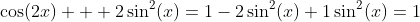 \cos(2x) + 2\sin^2(x)=1-2\sin^2(x)+1\sin^2(x)=1
