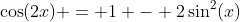 \cos(2x) = 1 - 2\sin^2(x)