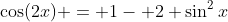 \cos(2x) = 1- 2 \sin^2x
