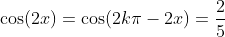 \cos(2x)=\cos(2k\pi-2x)=\frac{2}{5}
