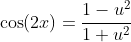 \cos(2x)=\frac{1-u^2}{1+u^2}