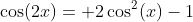 \cos(2x)= 2\cos^2(x)-1