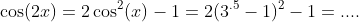\cos(2x)=2\cos^2(x)-1=2(3^{.5}-1)^2-1=....