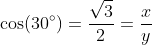 \cos(30^\circ)=\frac{\sqrt{3}}{2}=\frac{x}{y}