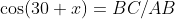 \cos(30+x)=BC/AB