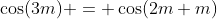 \cos(3m) = \cos(2m+m)