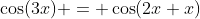 \cos(3x) = \cos(2x+x)