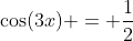 \cos(3x) = \frac{1}{2}