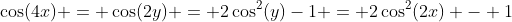 \cos(4x) = \cos(2y) = 2\cos^2(y)-1 = 2\cos^2(2x) - 1