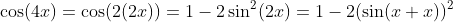 \cos(4x)=\cos(2(2x))=1-2\sin^2(2x)=1-2(\sin(x+x))^2