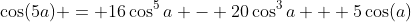 \cos(5a) = 16\cos^5a - 20\cos^3a + 5\cos(a)