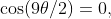 \cos(9\theta/2)=0,