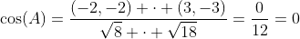 \cos(A)=\frac{(-2,-2) \cdot (3,-3)}{\sqrt{8} \cdot \sqrt{18}}=\frac{0}{12}=0