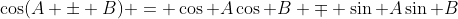\cos(A \pm B) = \cos A\cos B \mp \sin A\sin B