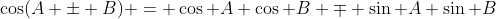 \cos(A \pm B) = \cos A \cos B \mp \sin A \sin B