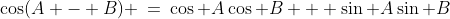 \cos(A - B) \:=\:\cos A\cos B + \sin A\sin B