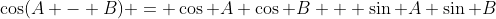 \cos(A - B) = \cos A \cos B + \sin A \sin B