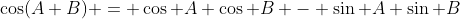 \cos(A+B) = \cos A \cos B - \sin A \sin B