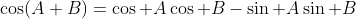 \cos(A+B)=\cos A\cos B-\sin A\sin B
