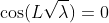 \cos(L\sqrt{\lambda})=0