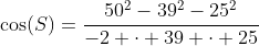 \cos(S)=\dfrac{50^2-39^2-25^2}{-2 \cdot 39 \cdot 25}~\implies~S\approx 100.4594^\circ
