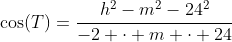 \cos(T)=\dfrac{h^2-m^2-24^2}{-2 \cdot m \cdot 24}~\implies~T\approx 13.4189^\circ