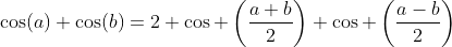 \cos(a)+\cos(b)=2 \cos \left(\frac{a+b}{2}\right) \cos \left(\frac{a-b}{2}\right)