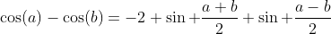 \cos(a)-\cos(b)=-2 \sin \frac{a+b}{2} \sin \frac{a-b}{2}
