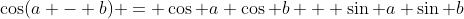 \cos(a - b) = \cos a \cos b + \sin a \sin b