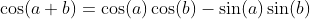 \cos(a+b)=\cos(a)\cos(b)-\sin(a)\sin(b)