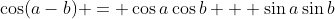 \cos(a-b) = \cos{a}\cos{b} + \sin{a}\sin{b}