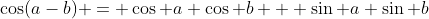 \cos(a-b) = \cos a \cos b + \sin a \sin b
