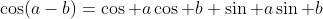 \cos(a-b)=\cos a\cos b+\sin a\sin b